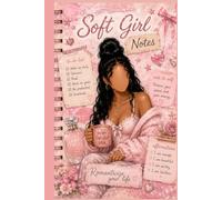 Soft Girl Notes: A Feminine Self-Care Journal for Manifestation, Reflection, Gratitude & Soft Life Planning