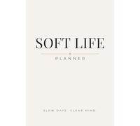 Soft Life Daily Planner - Minimalist 90 Day Planner for Focus, Clarity and Calm Routine: Simple Daily Layout with Quotes, Priorities, To-Do Lists and Notes for Intentional Living