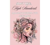 Soft Life High Standard: A 90-Day Journal for Self-Love, Feminine Power, and Personal Transformation