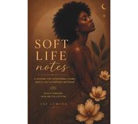 Soft Life Notes: A Journal for Intentional Living, Gentle Joy & Everyday Softness