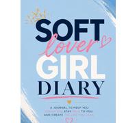Soft Lover Girl Diary: A Journal to Help You Dream Big, Stay True to You, and Create the Life You Love.