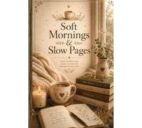 Soft Mornings & Slow Pages: A Gentle Journal for Mindful Living, Morning Reflection & Intentional Growth