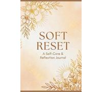 Soft Reset Journal: A Space to Pause, Reflect, and Begin Again