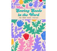 Sowing Seeds in the Word: The Bible Study Journal for Scripture Study, Prayer, Reflection, and Spiritual Growth (The Bible Study Journal Collection)