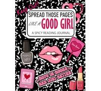 Spread Those Pages Like a Good Girl - A Spicy Reading Journal: A Smutty Book Diary & Review Log for Dark Romance Lovers | Track Your Tropes, Romantasy Reads, and Spice Levels