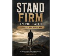 Stand Firm In The Faith - A Journal For Godly Men: A Daily Christian Prayer, Bible Study, Scripture Reflection & Devotional for Men to Grow and ... with Biblical Courage | Notebook | 120 Pages