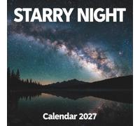 Starry Night Calendar 2027: Experience the Breathtaking Beauty of Glowing Dark Skies and the Milky Way All Year