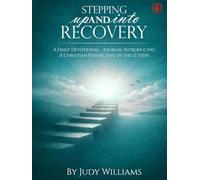 Stepping UP And INTO RECOVERY: A Daily Devotional - Journal Introducing A Christian Perspective of the 12 Steps