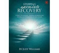 Stepping UP And INTO RECOVERY: A Daily Devotional - Journal Introducing A Christian Perspective of the 12 Steps