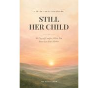 Still Her Child: 30 Days of Comfort When You Have Lost Your Mother - A Grief Devotional with Scripture, Prayers, and Keepsake Journal