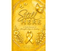 Still Here: A Daily Journal of Strength, Hope & Healing (Gold Edition)