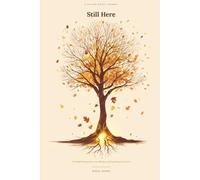 Still Here: A Guided Grief Journal - 70 Prompts for Loss, Memory, and Learning to Carry It