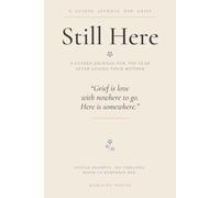 Still Here: A Guided Grief Journal for the Year After Losing Your Mother - Prompts, Memories & a Keepsake to Remember Her