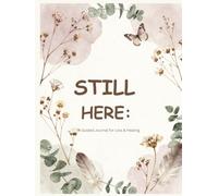 Still Here: A Guided Journal for Loss & Healing