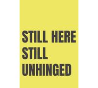 Still Here Still Unhinged: Lined Notebook for Women | Funny Survival Notebook for the Woman Who's Still Standing Against All Odds | 110 Pages | 6x9