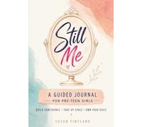 Still Me: A Guided Journal for Pre-teen Girls: Build Confidence, Take Up Space, and Own Your Voice