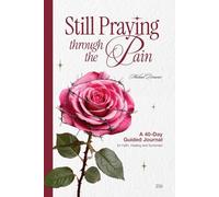 Still Praying Through the Pain: A 40-Day Guided Journal for Faith, Healing, and Surrender