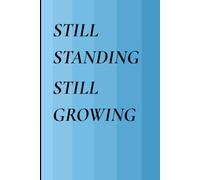 STILL STANDING STILL GROWING: A Minimalist Journal for Reflection & Growth