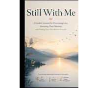 Still With Me: A Guided Journal for Processing Loss, Honoring Their Memory, and Finding Your Way Back to Yourself