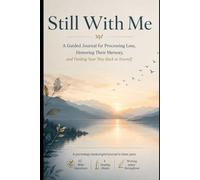 Still With Me: A Guided Journal for Processing Loss, Honoring Their Memory, and Finding Your Way Back to Yourself