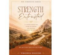 Strength Entrusted: A 13-Week Journal for Living On Purpose and Trusting God With the Outcome (The Strength Series)