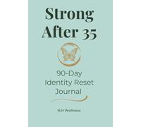 Strong After 35: 90-Day Identity Reset Journal for Women | Rebuild Confidence, Create New Habits & Become the Best Version of Yourself