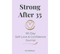 Strong After 35: 90-Day Self-Love & Confidence Journal for Women | Build Self-Worth, Strengthen Confidence & Create a More Positive Mindset