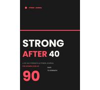 Strong After 40: A 90-Day Fitness and Strength Training Journal for Women Over 40 | Workout Log, Weight Tracker, and Progress Planner