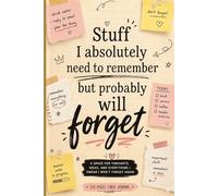 Stuff I Absolutely Need to Remember but Probably Will Forget: A Funny Lined Notebook for Notes, Reminders, Ideas, Daily Tasks & Brain Dumps | 6x9 ... gift, work planner blank journal, forgetful