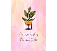 Success Is My Natural State: A Blank Lined Journal for Manifestation, Abundance & Growth