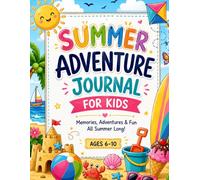 Summer Adventure Journal for Kids: A Fun Write and Draw Memory Book with Summer Activities, Vacation Memories, Goals, Adventures, and Creative Prompts for Ages 6-10