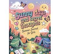 Sunny Days and Secret Thoughts: Summer Journal for Girls Ages 8-12: Fun Activities, Thoughtful Prompts, Coloring Pages, and Confidence-Building Exercises