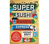 Super Sushi Ramen Express: One Family's Journey Through the Belly of Japan [Idioma Inglés]