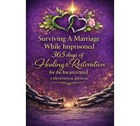 Surviving A Marriage While Imprisoned: 365 Days of Healing and Restoration for the Incarcerated A Devotional Journal