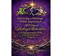Surviving A Marriage While Imprisoned: 365 Days of Healing & Restoration for the Incarcerated Wife - A Devotional Journal