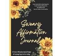 Sweary Affirmation Journal: Prompts for Adults, Let go of the bullshit and Love your Badass Self, Cute Self Help Books
