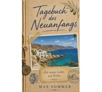 Tagebuch des Neuanfangs - Ein neues Leben auf Kreta: Siga siga - Unser später Weg ins Glück