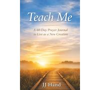 Teach Me: A 60 Day Prayer Journal for Learning to Live as a New Creation