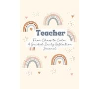 Teacher From Chaos To Calm - A Guided Daily Reflection Journal: Self-Reflection, Mindfulness & Gratitude for Career & Personal Growth | Daily ... Affirmations, Goal Setting & Habit Trackers
