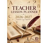 Teacher Lesson Planner 2026-2027: The Complete Academic Year Organizer for K-12 Educators: 52-Week Lesson Plan Book with IEP/504 Tracker, Student Roster & Seating Charts - July 2026 to June 2027