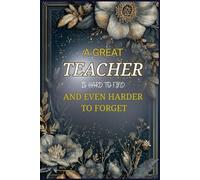 Teacher Notebook: A GREAT TEACHER IS HARD TO FIND, AND EVEN HARDER TO FORGET: A GIFT FOR A TEACHER FOR APPRECIATION OF HIS WORK AT THE END OF THE SCHOOL YEAR / ON THE OCCASION OF RETIREMENT