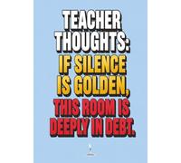 Teacher Thoughts Journal w/ Calendar - "If Silence is Golden, This Room is Deeply in Debt": A Funny Burnout Notebook for Teachers, Educators, and ... Not to Lose Their Minds - Collect them all!