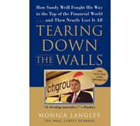 Tearing Down the Walls: How Sandy Weill Fought His Way to the Top of the Financial World. . .and Then Nearly Lost It All (Wall Street Journal Book)