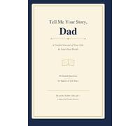 Tell Me Your Story, Dad: A Guided Journal for Fathers - 90 Prompted Questions to Capture Your Life, Memories, and Legacy for the People You Love