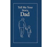Tell Me Your Story, Dad: A guided memory journal to preserve your life story, wisdom, and legacy for your children