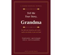 Tell Me Your Story, Grandma: A Guided Keepsake Journal of Memories for My Grandchildren - 156 Questions, Photo Pages & Family Tree