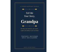 Tell Me Your Story, Grandpa: A Guided Keepsake Journal of Memories for My Grandchildren - 156 Questions, Photo Pages & Family Tree