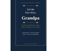 Tell Me Your Story, Grandpa: A Guided Keepsake Journal of Memories for My Grandchildren - 156 Questions, Photo Pages & Family Tree