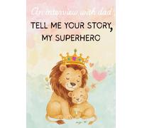 TELL ME YOUR STORY ,MY SUPERHERO | a guided journal FOR FATHER with 95+ prompts and space for photos | FOR FATHER'S DAY GIFT,CHRISTMAS GIFT , A KEEPSAKE: paperback