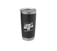 Texto de humor divertido divertido para la gente Divertido I Don't Believe If Vaso térmico de acero inoxidable de doble pared